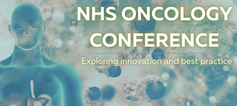 8th NHS Oncology Conference: Exploring Innovation and Best Practice