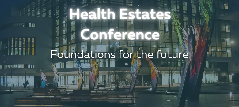 12th Health Estates Conference: Foundations for the Future
