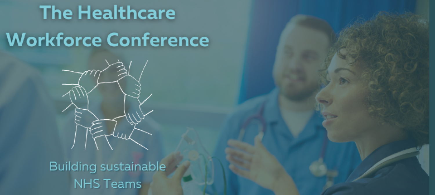 The Healthcare Workforce Conference North: Building Sustainable NHS Teams