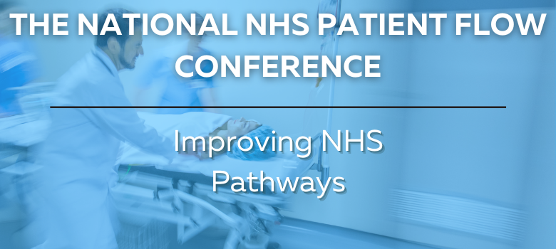 The National NHS Patient Flow Summit: Redefining Care Pathways