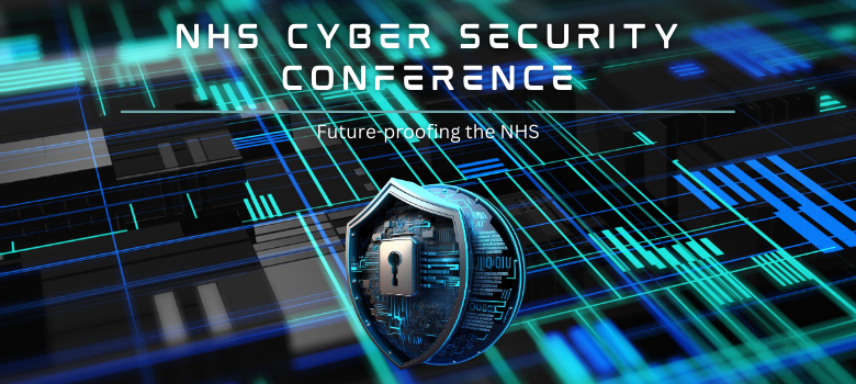 2nd NHS Cyber Security Conference: Future-proofing the NHS
