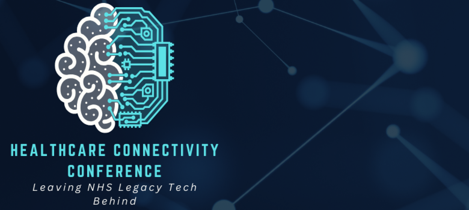Healthcare Connectivity Conference: Leaving NHS Legacy Tech Behind