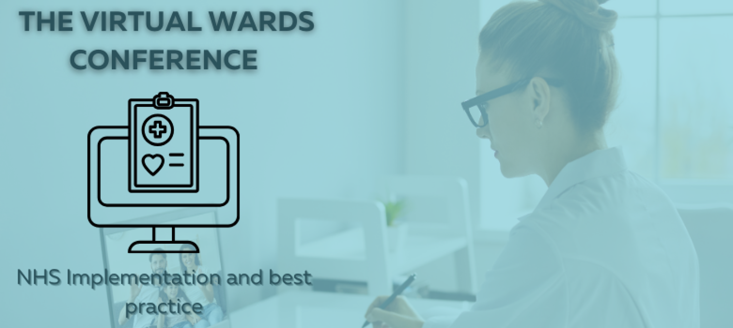 The Virtual Wards Conference: NHS Implementation and best practice