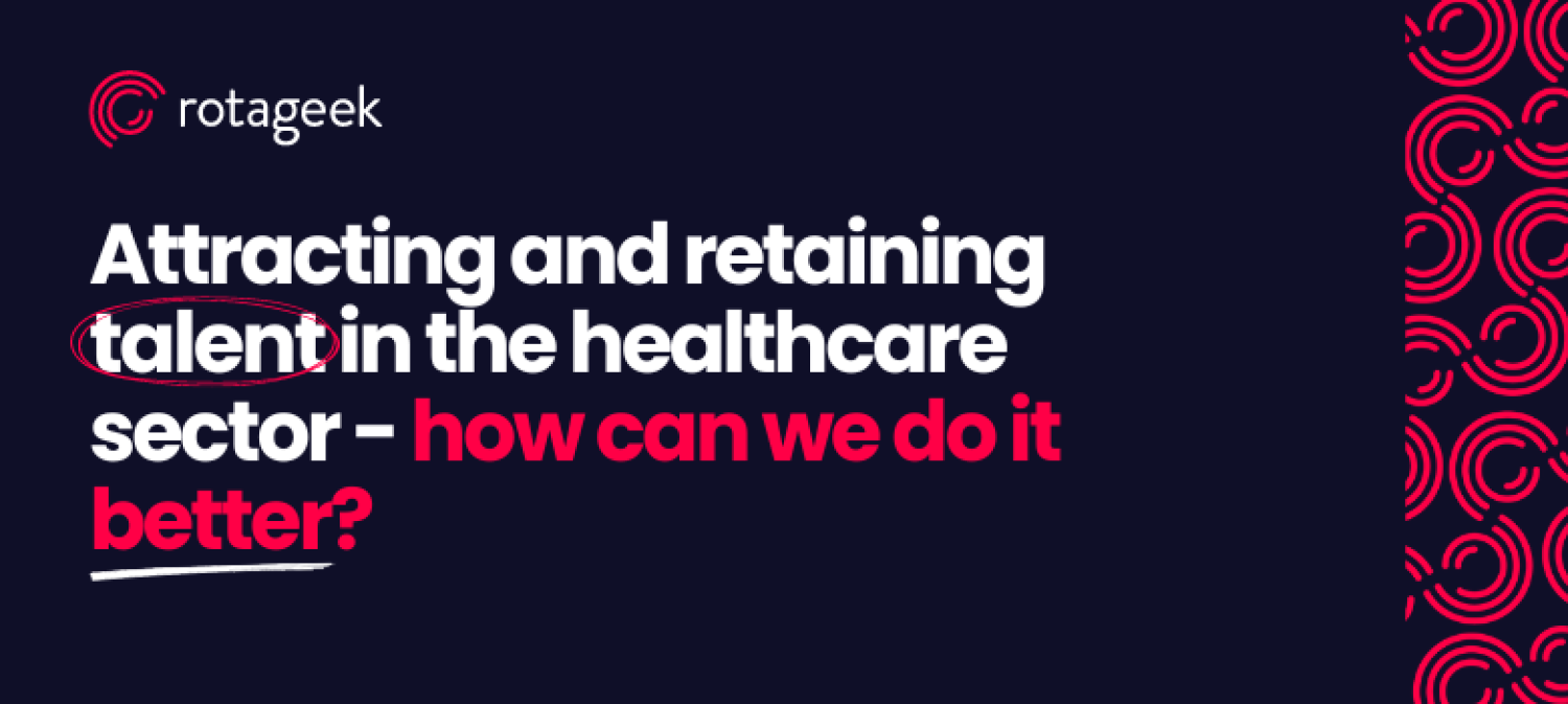 Attracting and retaining talent in the healthcare sector - How can we do it better?