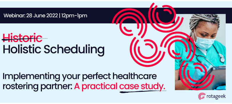 Holistic scheduling – Implementing your perfect healthcare rostering partner: A practical case study